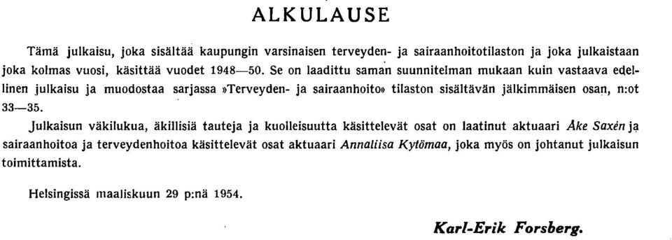 Se on laadittu saman suunnitelman mukaan kuin vastaava eaellinen,julkaisu ja muodostaa sarjassa»terveyden ja sairaanhoito» tilaston sisältävän