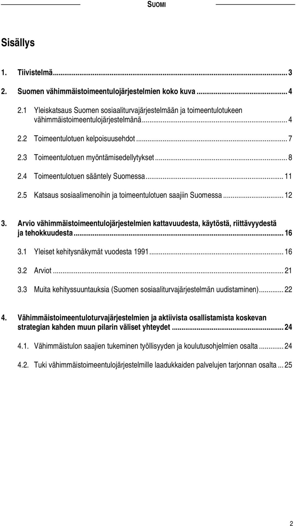 Arvio vähimmäistoimeentulojärjestelmien kattavuudesta, käytöstä, riittävyydestä ja tehokkuudesta... 16 3.1 Yleiset kehitysnäkymät vuodesta 1991... 16 3.2 Arviot...21 3.