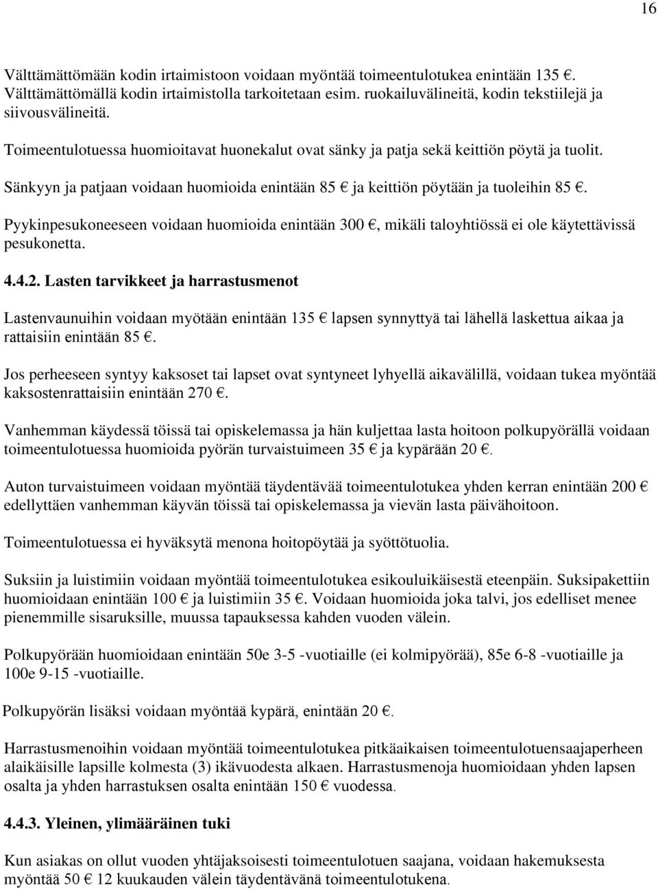 Pyykinpesukoneeseen voidaan huomioida enintään 300, mikäli taloyhtiössä ei ole käytettävissä pesukonetta. 4.4.2.