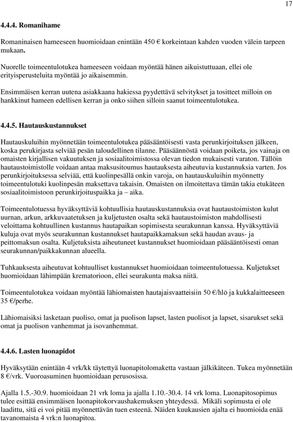 Ensimmäisen kerran uutena asiakkaana hakiessa pyydettävä selvitykset ja tositteet milloin on hankkinut hameen edellisen kerran ja onko siihen silloin saanut toimeentulotukea. 4.4.5.