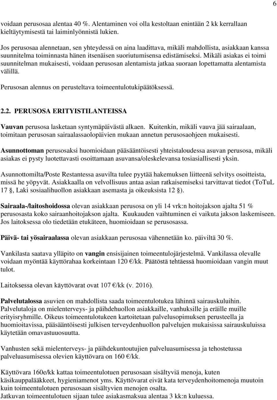 Mikäli asiakas ei toimi suunnitelman mukaisesti, voidaan perusosan alentamista jatkaa suoraan lopettamatta alentamista välillä. Perusosan alennus on perusteltava toimeentulotukipäätöksessä. 2.