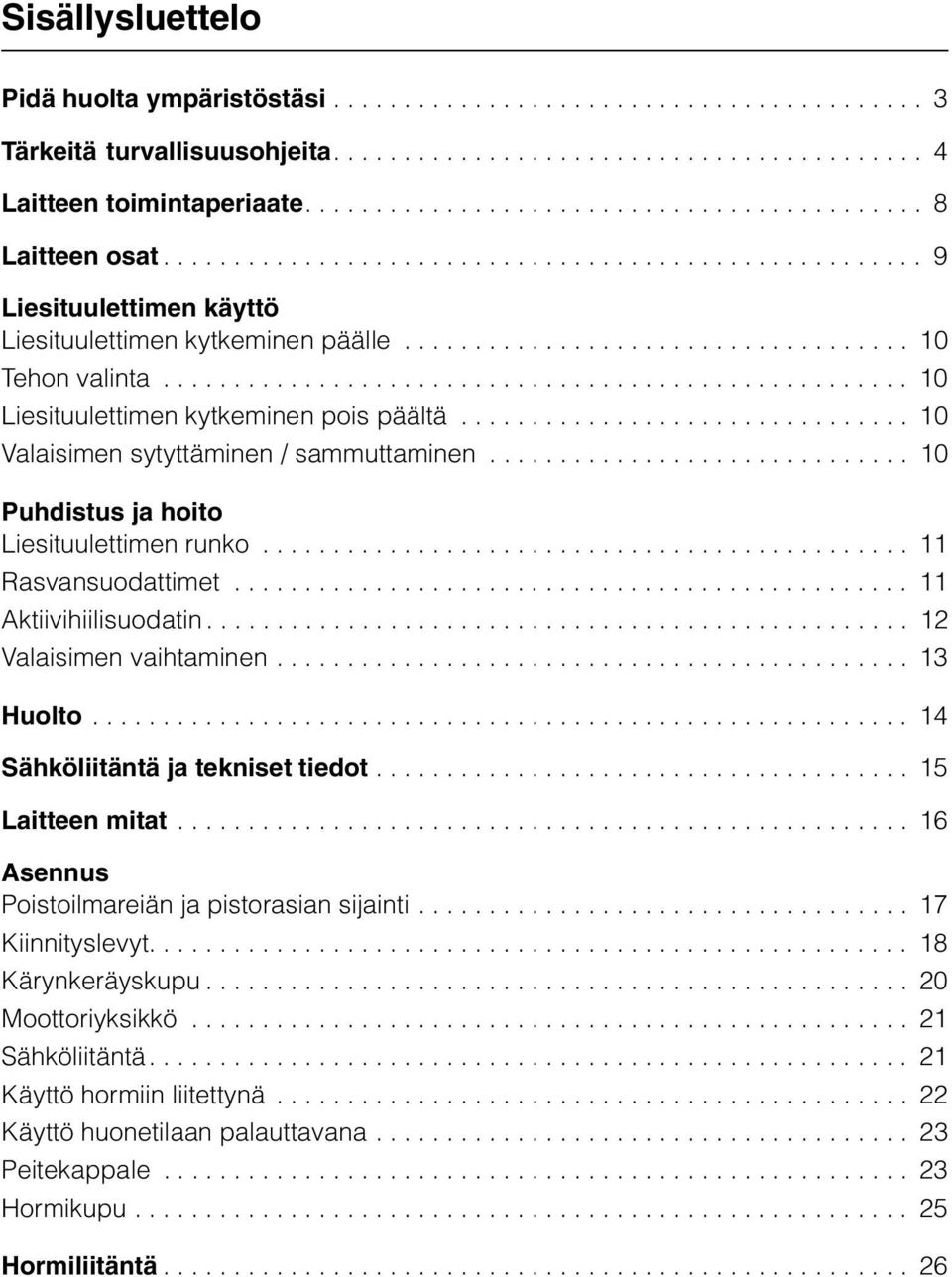 .................................................... 10 Liesituulettimen kytkeminen pois päältä................................ 10 Valaisimen sytyttäminen / sammuttaminen.