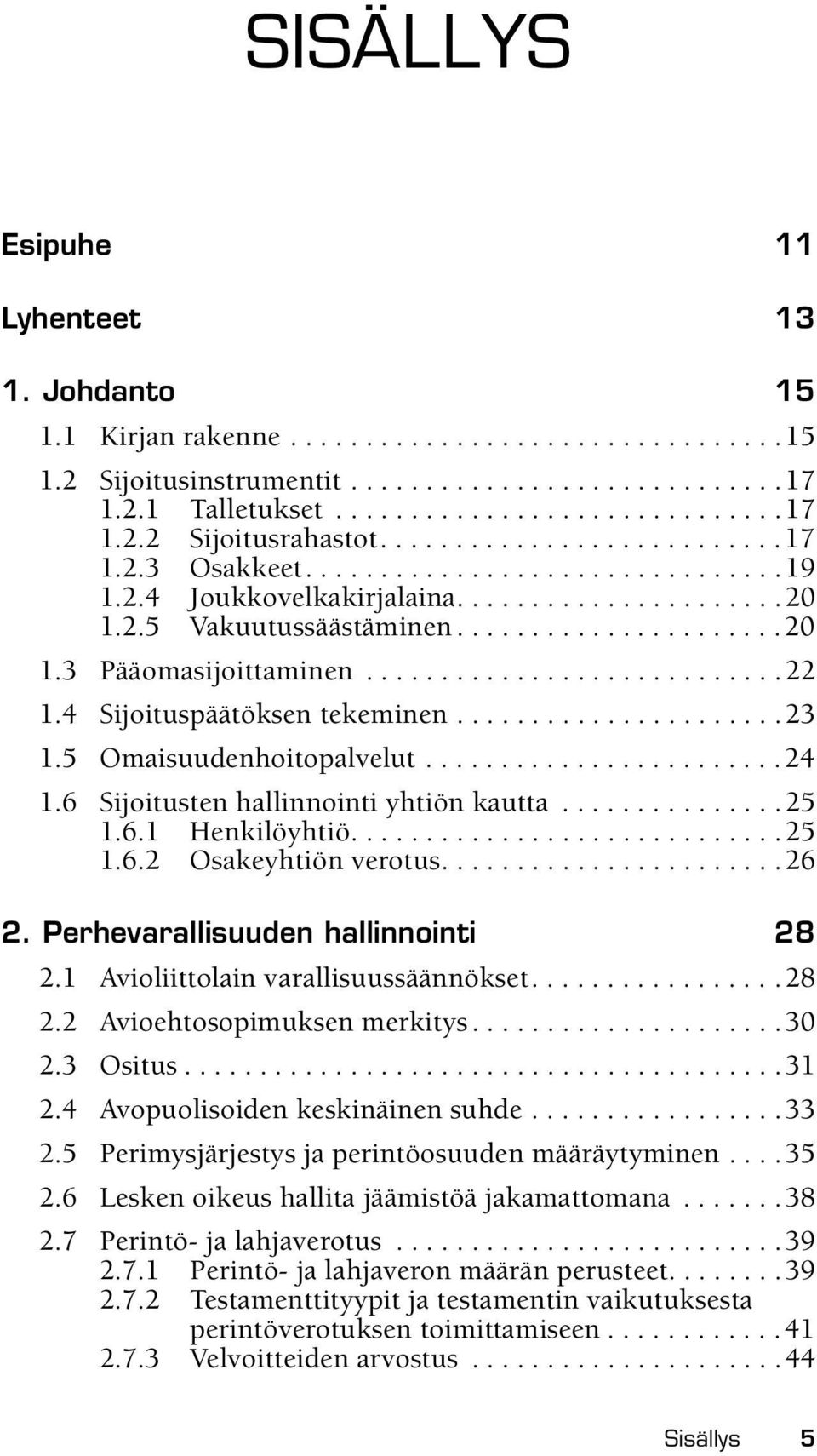 ...........................22 1.4 Sijoituspäätöksen tekeminen......................23 1.5 Omaisuudenhoitopalvelut........................24 1.6 Sijoitusten hallinnointi yhtiön kautta...............25 1.