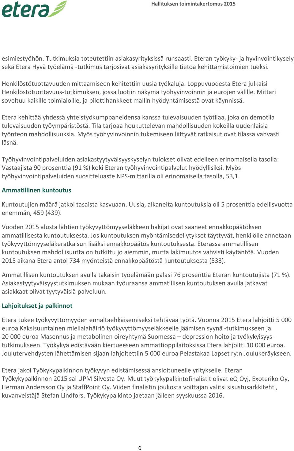 Loppuvuodesta Etera julkaisi Henkilöstötuottavuus tutkimuksen, jossa luotiin näkymä työhyvinvoinnin ja eurojen välille.