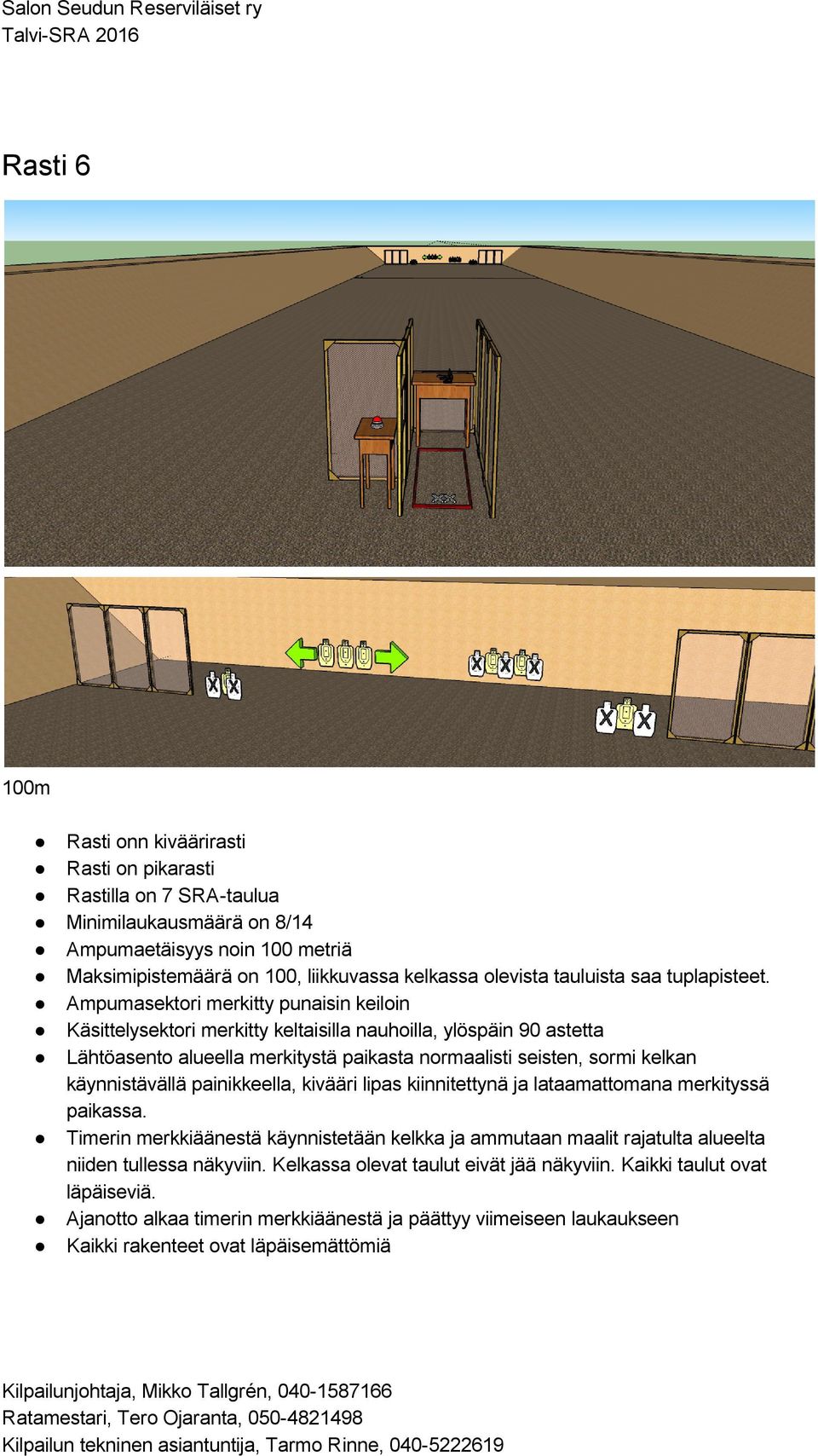 Ampumasektorimerkittypunaisinkeiloin Käsittelysektorimerkittykeltaisillanauhoilla,ylöspäin90astetta Lähtöasentoalueellamerkitystäpaikastanormaalistiseisten,sormikelkan