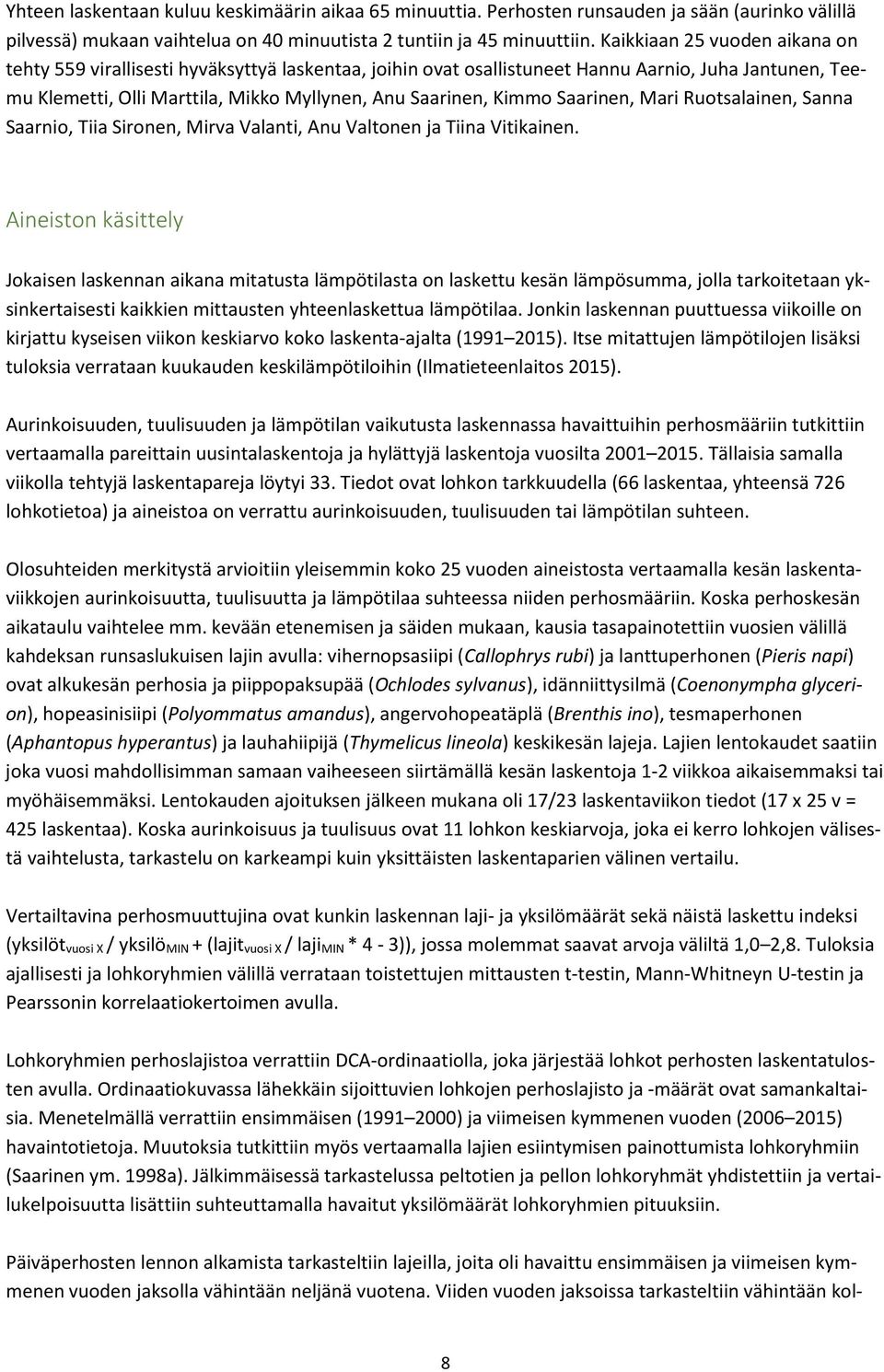 Saarinen, Mari Ruotsalainen, Sanna Saarnio, Tiia Sironen, Mirva Valanti, Anu Valtonen ja Tiina Vitikainen.