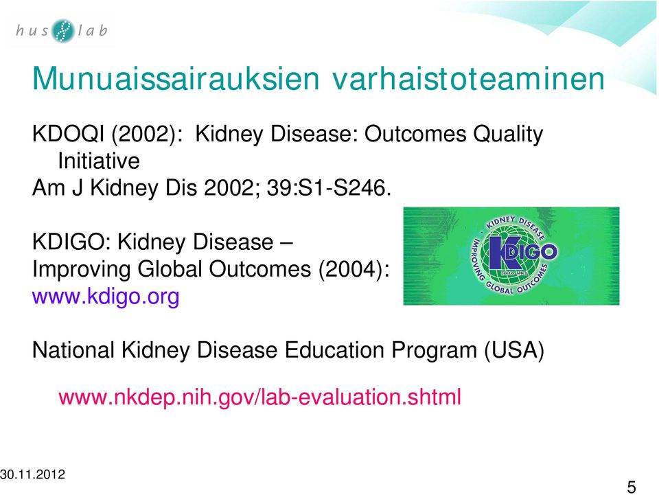 KDIGO: Kidney Disease Improving Global Outcomes (2004): www.kdigo.