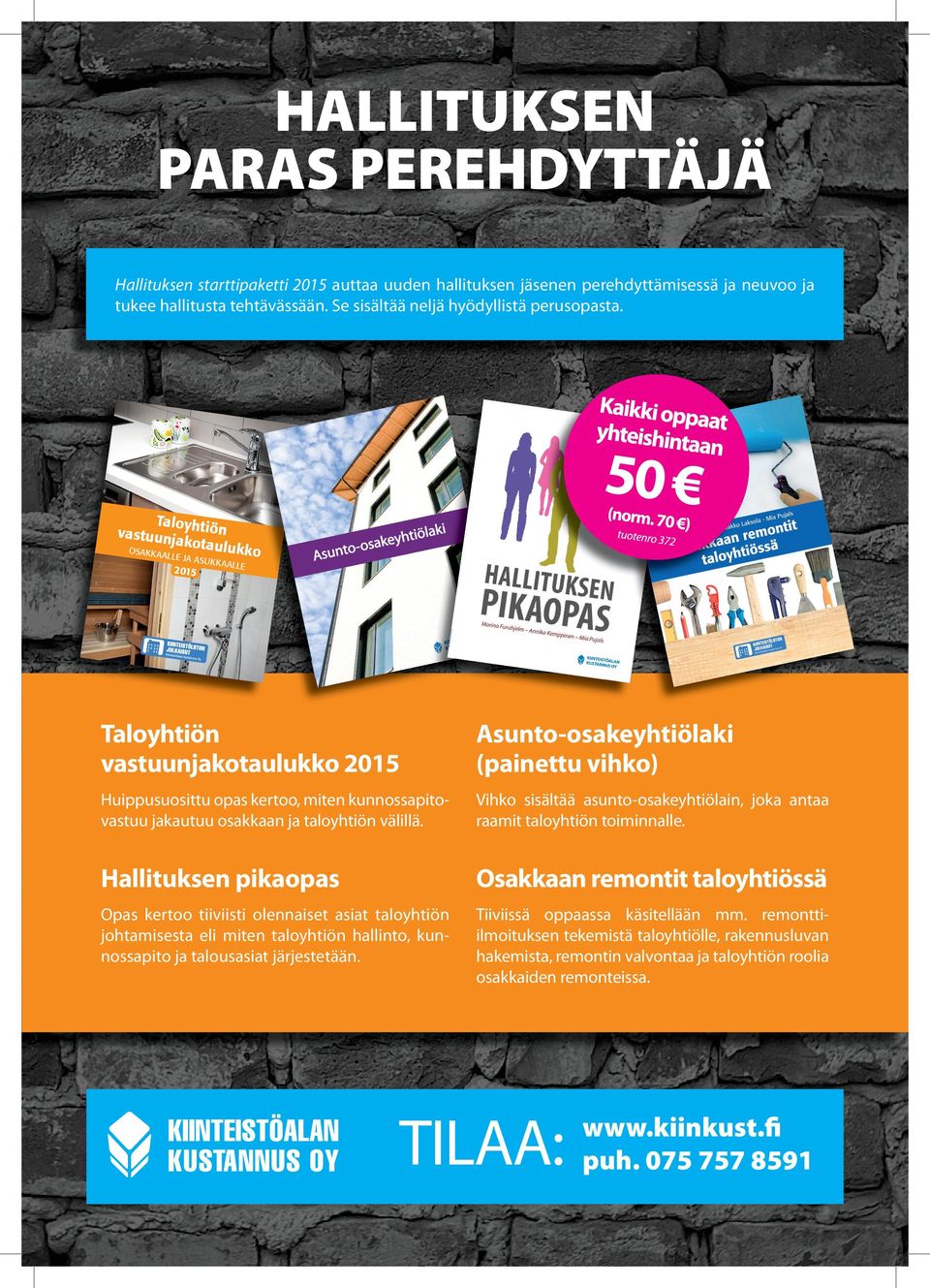 jakautuu osakkaan ja taloyhtiön välillä. Vihko sisältää asunto-osakeyhtiölain, joka antaa raamit taloyhtiön toiminnalle.