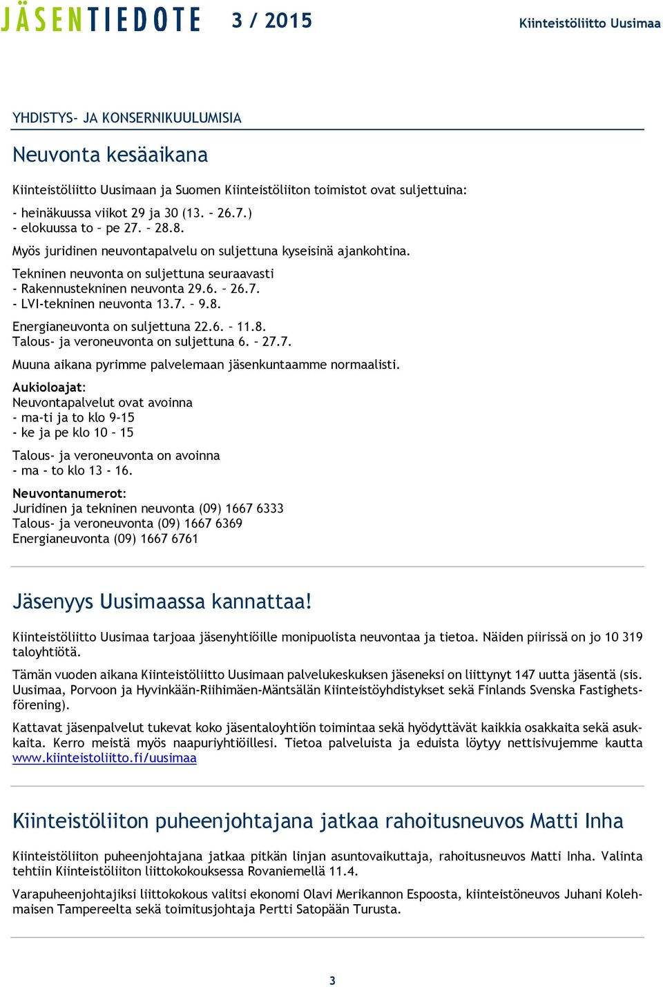 6. 11.8. Talous- ja veroneuvonta on suljettuna 6. 27.7. Muuna aikana pyrimme palvelemaan jäsenkuntaamme normaalisti.