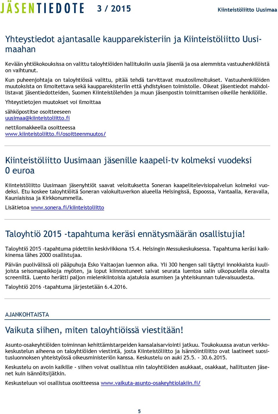 Oikeat jäsentiedot mahdollistavat jäsentiedotteiden, Suomen Kiinteistölehden ja muun jäsenpostin toimittamisen oikeille henkilöille.