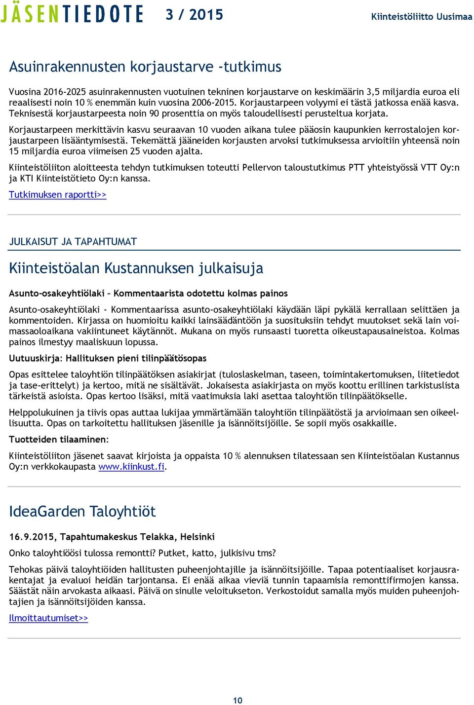 Korjaustarpeen merkittävin kasvu seuraavan 10 vuoden aikana tulee pääosin kaupunkien kerrostalojen korjaustarpeen lisääntymisestä.