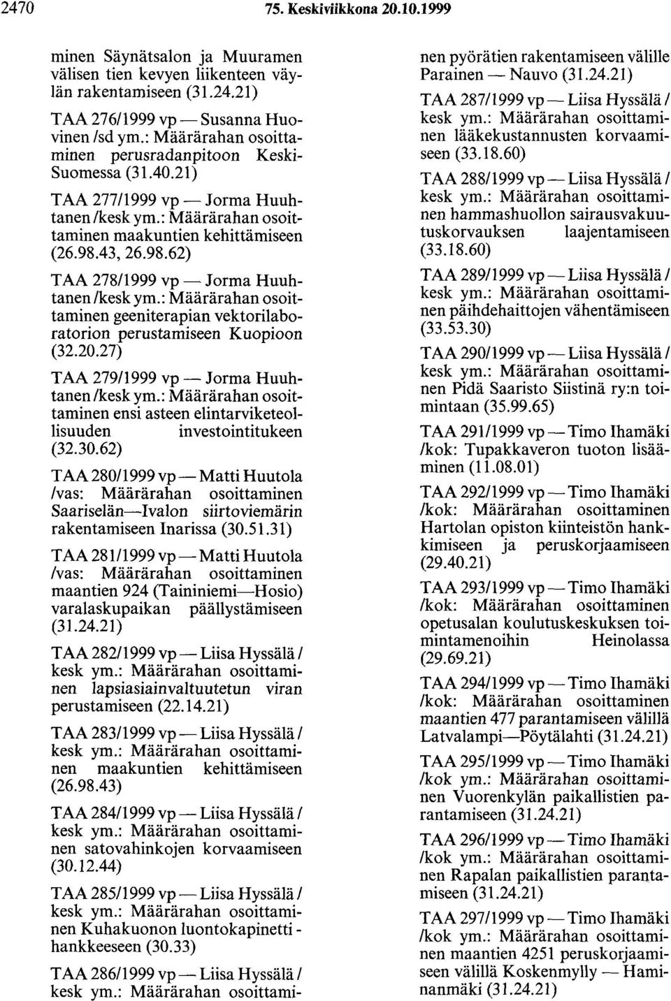 43, 26.98.62) TAA 278/1999 vp- Jorma Huuhtanen / geeniterapian vektorilaboratorion perustamiseen Kuopioon (32.20.