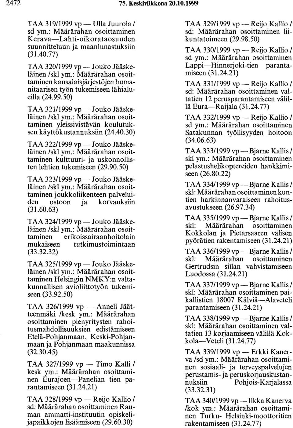 : Määrärahan osoittaminen yleissivistävän koulutuksen käyttökustannuksiin (24.40.30) TAA 322/1999 vp -Jouko Jääskeläinen /skl ym.