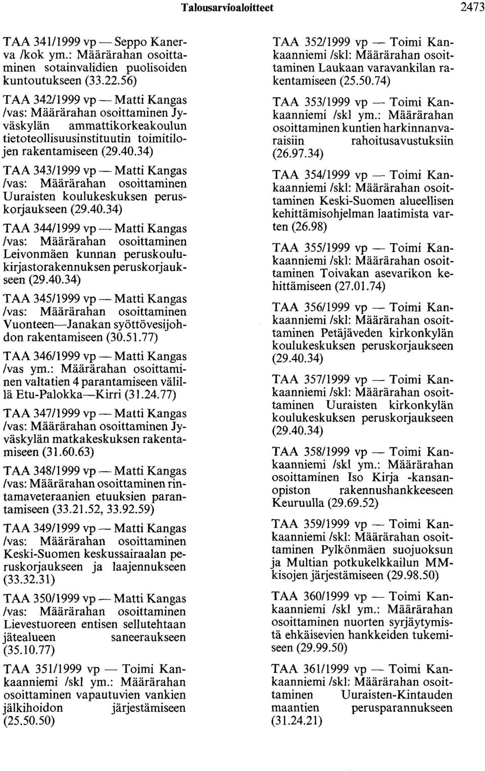 34) TAA 343/1999 vp- Matti Kangas /vas: Määrärahan osoittaminen Uuraisten koulukeskuksen peruskorjaukseen (29.40.