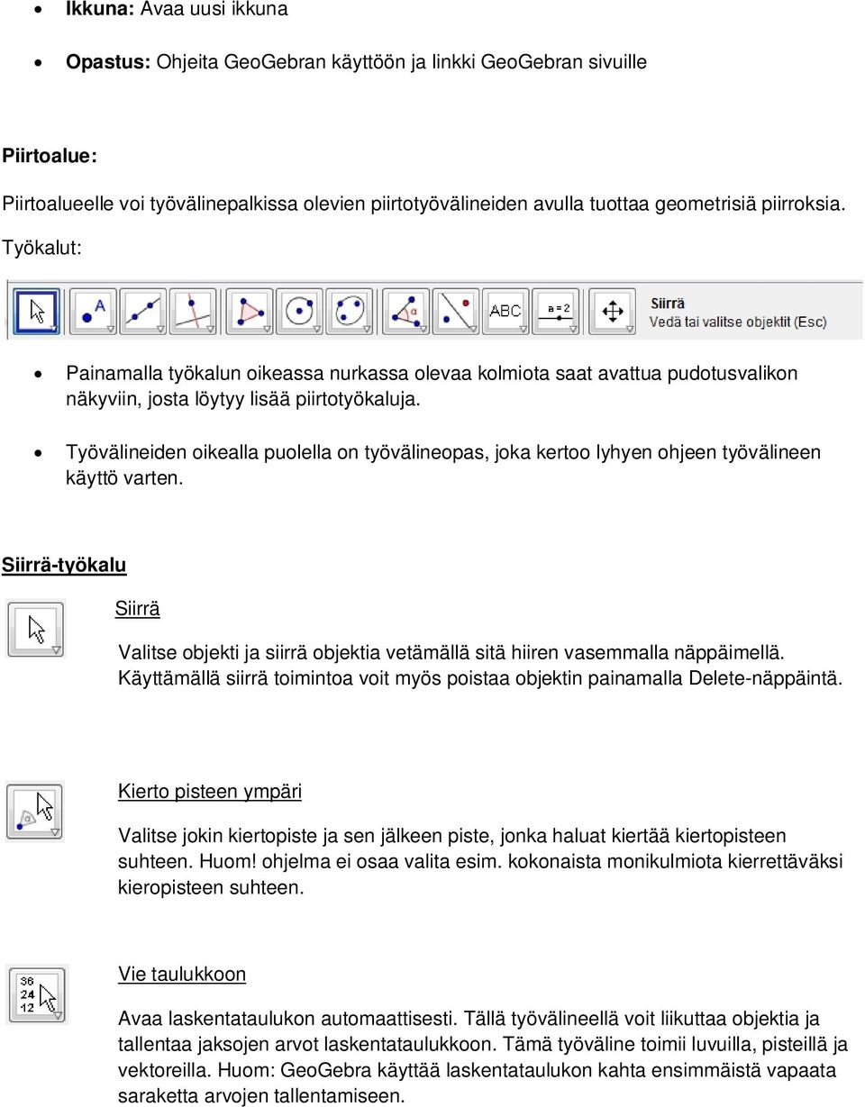 Työvälineiden oikealla puolella on työvälineopas, joka kertoo lyhyen ohjeen työvälineen käyttö varten.