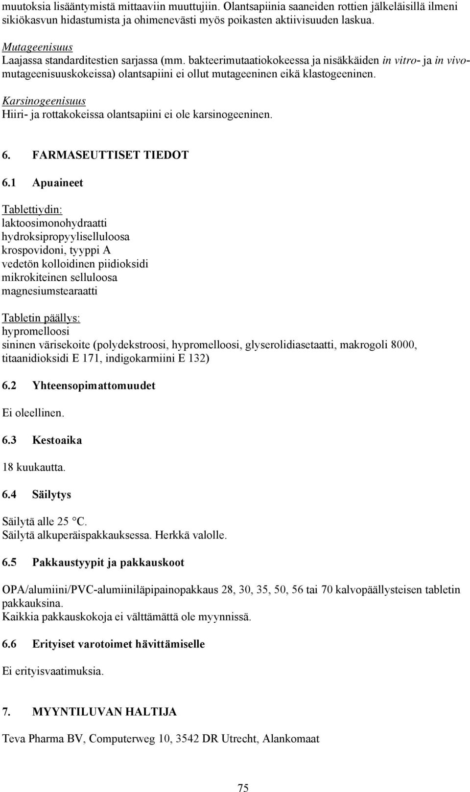Karsinogeenisuus Hiiri- ja rottakokeissa olantsapiini ei ole karsinogeeninen. 6. FARMASEUTTISET TIEDOT 6.