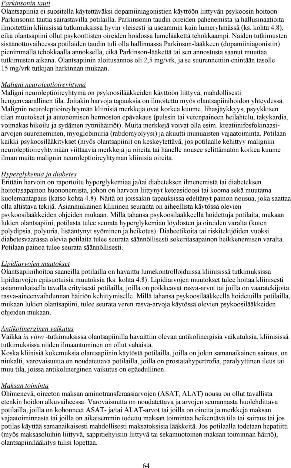 8), eikä olantsapiini ollut psykoottisten oireiden hoidossa lumelääkettä tehokkaampi.