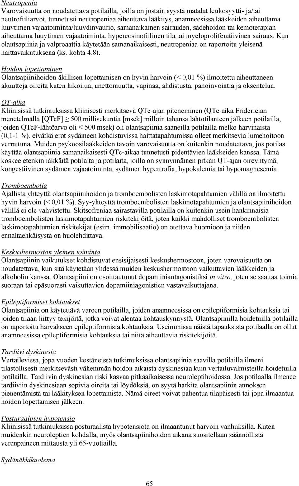 Kun olantsapiinia ja valproaattia käytetään samanaikaisesti, neutropeniaa on raportoitu yleisenä haittavaikutuksena (ks. kohta 4.8).