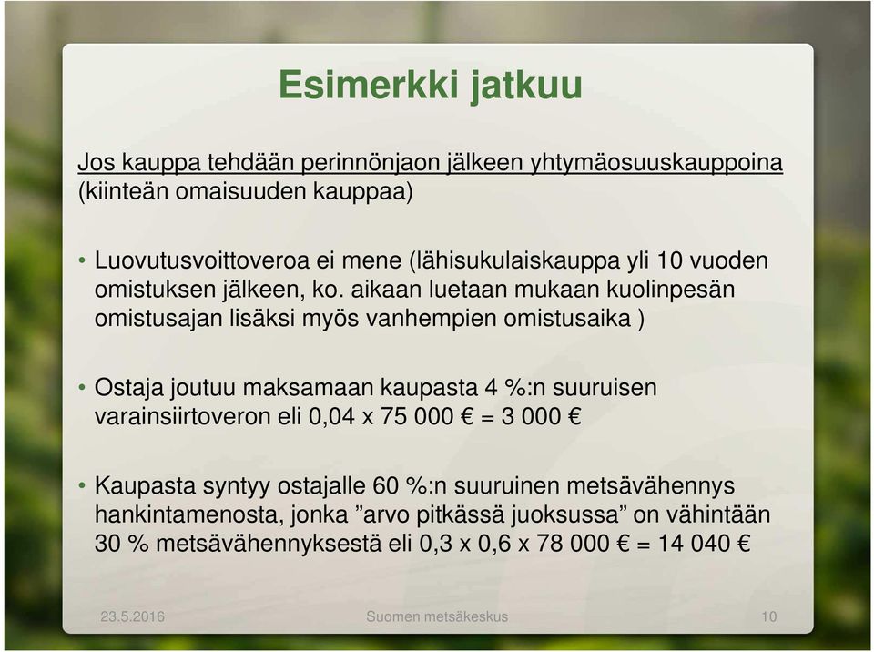 aikaan luetaan mukaan kuolinpesän omistusajan lisäksi myös vanhempien omistusaika ) Ostaja joutuu maksamaan kaupasta 4 %:n suuruisen