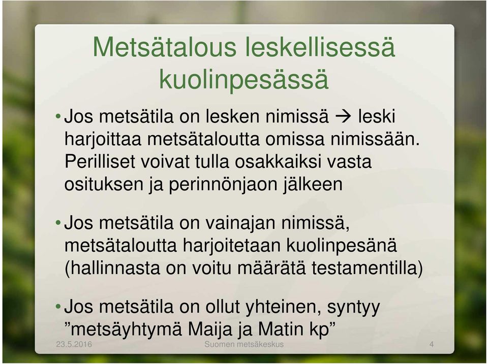 Perilliset voivat tulla osakkaiksi vasta osituksen ja perinnönjaon jälkeen Jos metsätila on vainajan