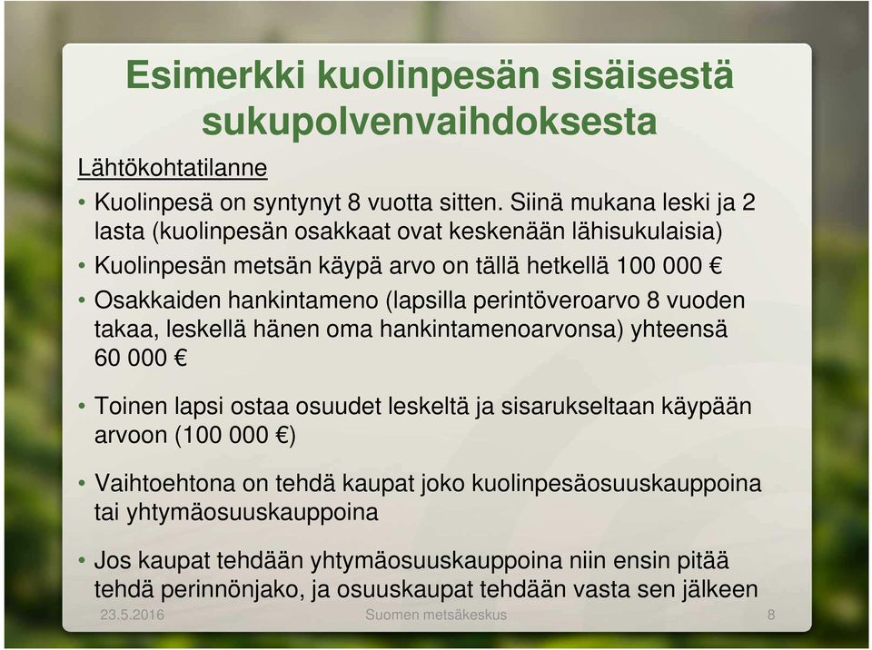 (lapsilla perintöveroarvo 8 vuoden takaa, leskellä hänen oma hankintamenoarvonsa) yhteensä 60 000 Toinen lapsi ostaa osuudet leskeltä ja sisarukseltaan käypään arvoon (100