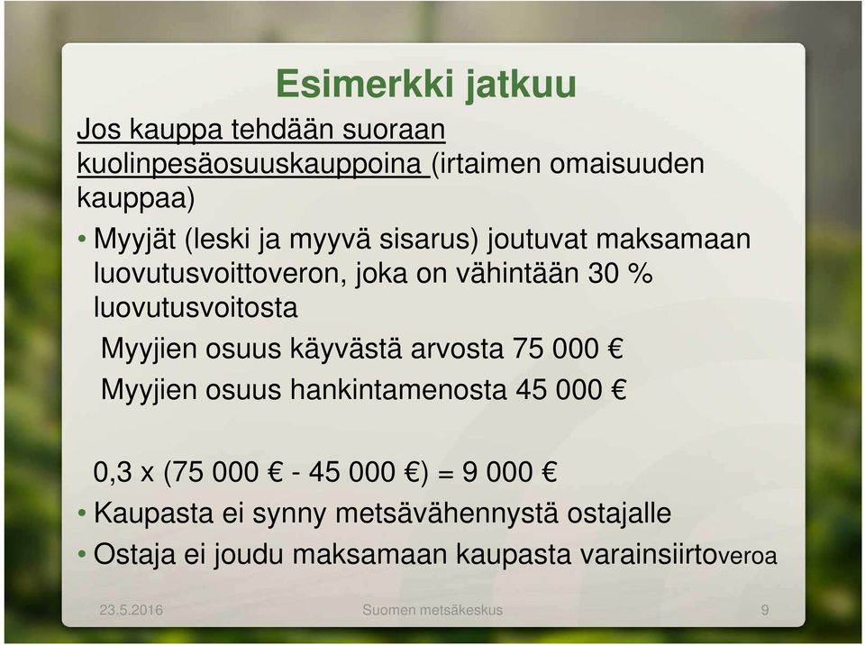 Myyjien osuus käyvästä arvosta 75 000 Myyjien osuus hankintamenosta 45 000 0,3 x (75 000-45 000 ) = 9 000