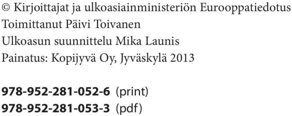 Ulkoasun suunnittelu Mika Launis Painatus:
