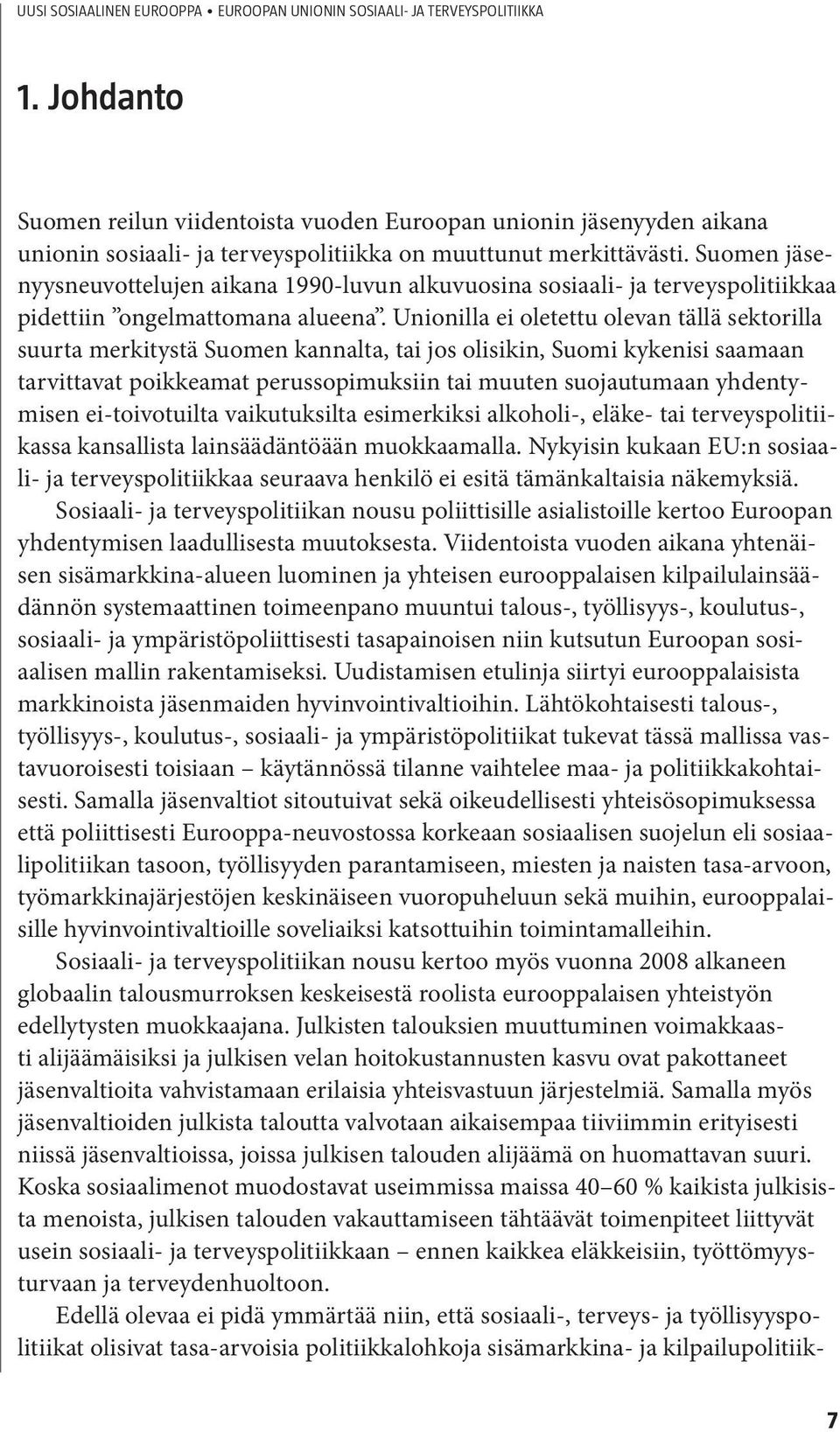 Suomen jäsenyysneuvottelujen aikana 1990-luvun alkuvuosina sosiaali- ja terveyspolitiikkaa pidettiin ongelmattomana alueena.