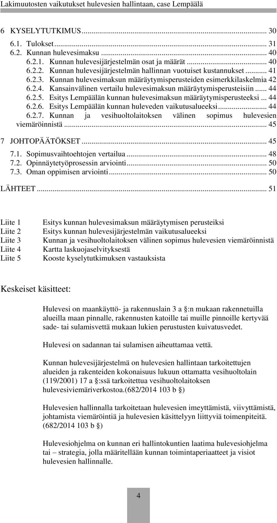 Esitys Lempäälän kunnan hulevesimaksun määräytymisperusteeksi... 44 6.2.6. Esitys Lempäälän kunnan huleveden vaikutusalueeksi... 44 6.2.7.