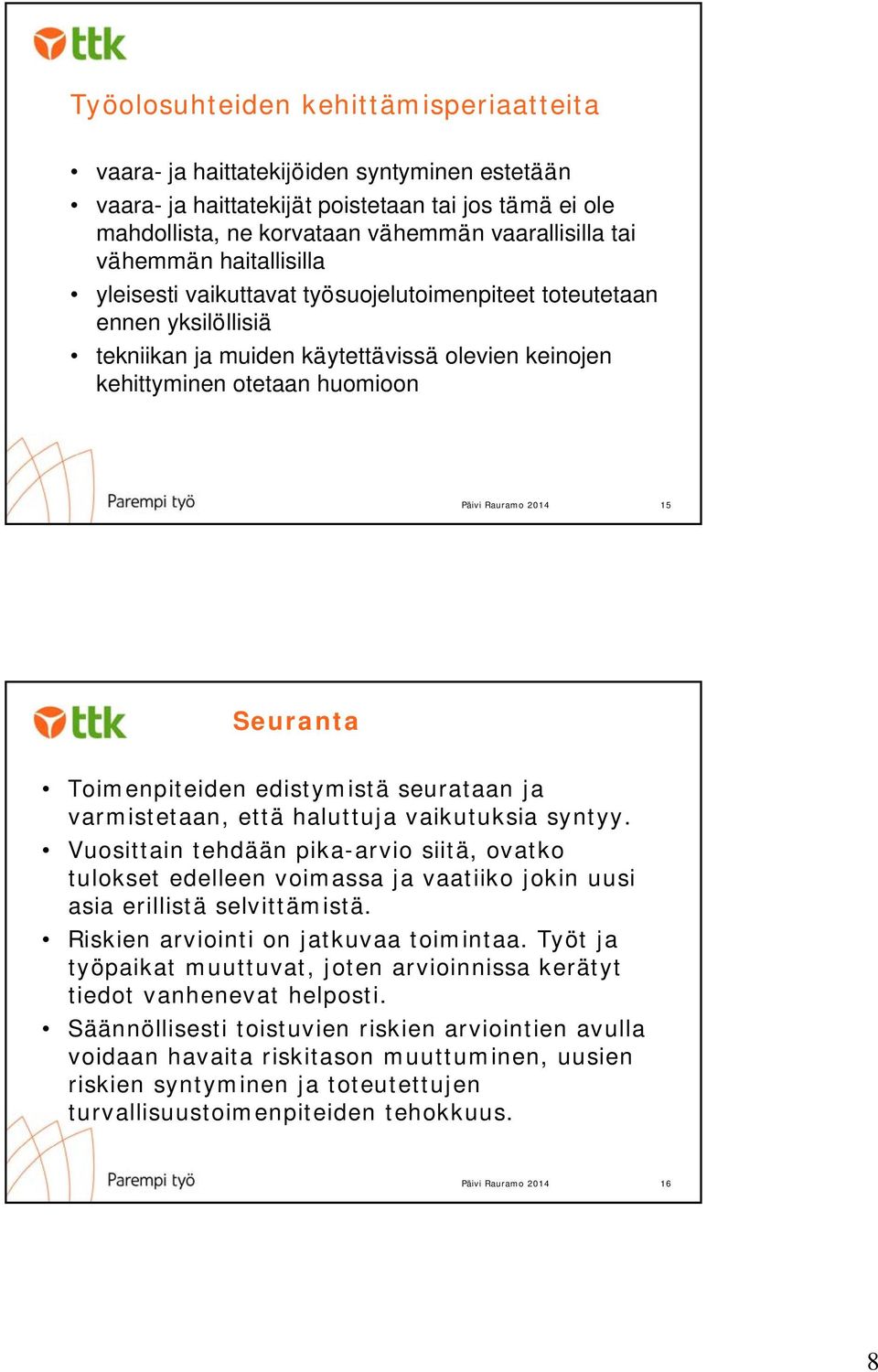 Toimenpiteiden edistymistä seurataan ja varmistetaan, että haluttuja vaikutuksia syntyy.