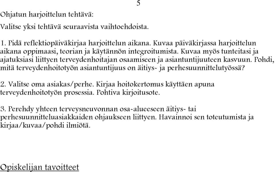 Kuvaa myös tunteitasi ja ajatuksiasi liittyen terveydenhoitajan osaamiseen ja asiantuntijuuteen kasvuun.