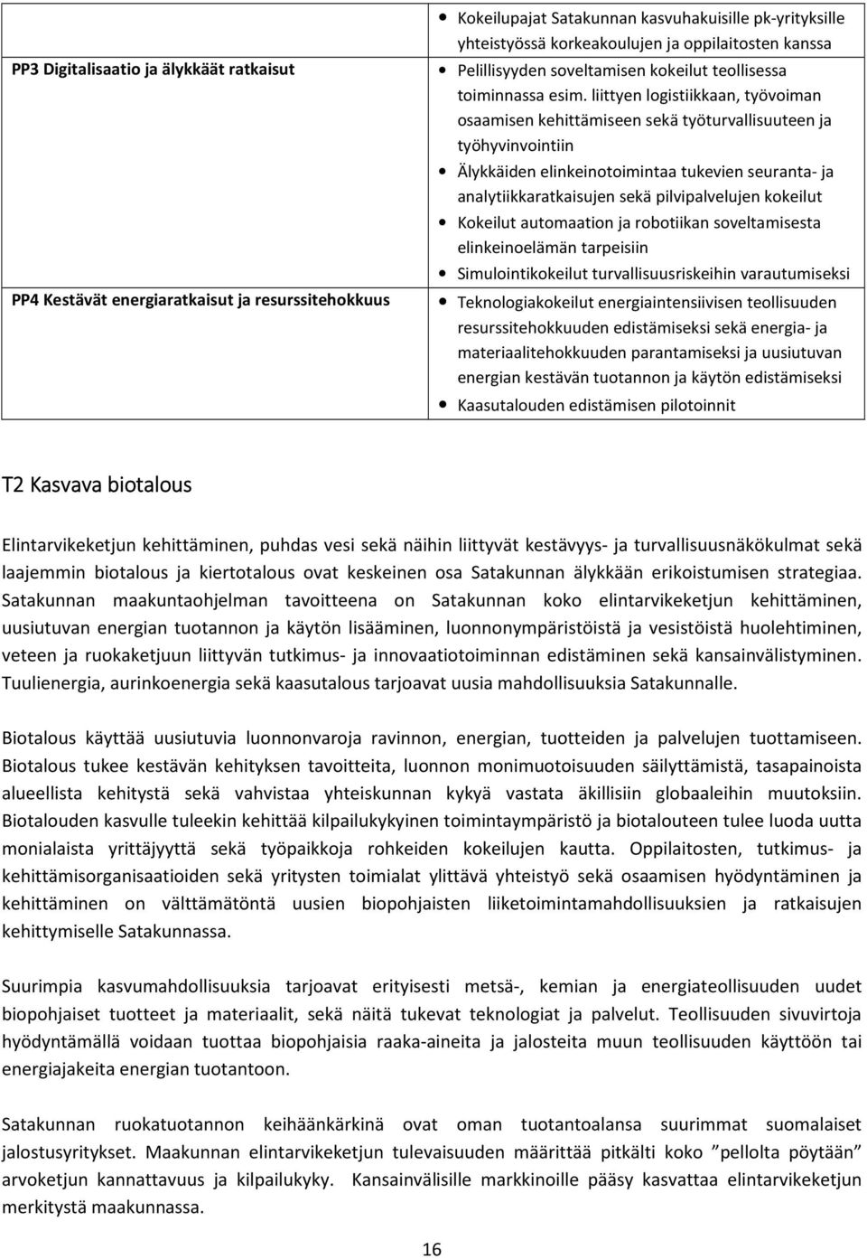 liittyen logistiikkaan, työvoiman osaamisen kehittämiseen sekä työturvallisuuteen ja työhyvinvointiin Älykkäiden elinkeinotoimintaa tukevien seuranta- ja analytiikkaratkaisujen sekä pilvipalvelujen