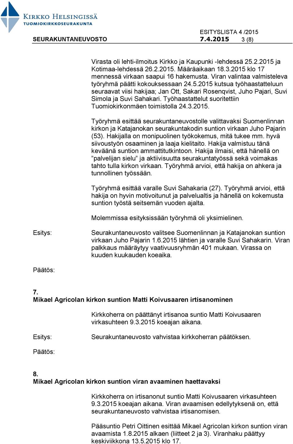 Työhaastattelut suoritettiin Tuomiokirkonmäen toimistolla 24.3.2015.