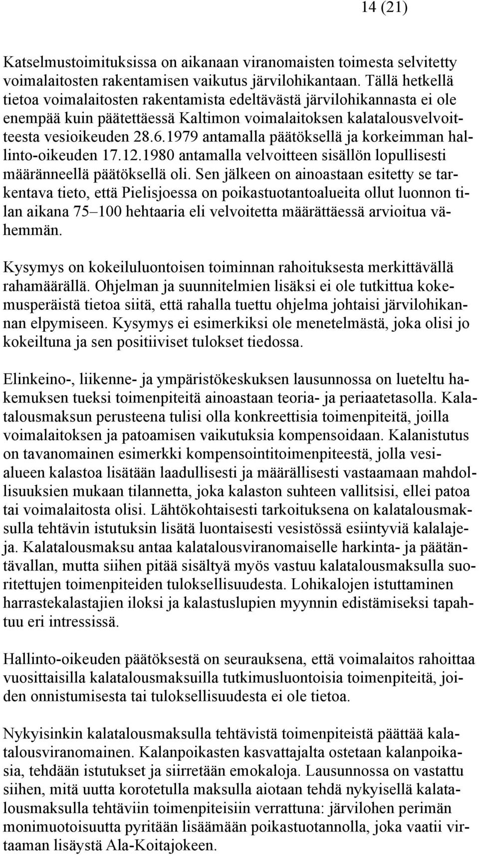 1979 antamalla päätöksellä ja korkeimman hallinto-oikeuden 17.12.1980 antamalla velvoitteen sisällön lopullisesti määränneellä päätöksellä oli.