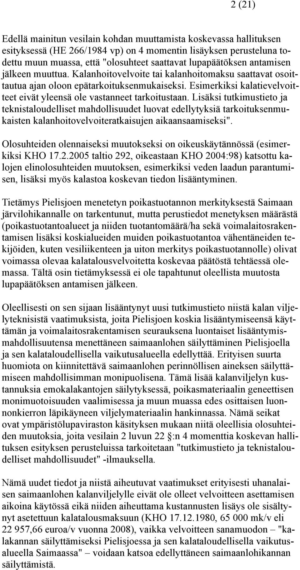 Esimerkiksi kalatievelvoitteet eivät yleensä ole vastanneet tarkoitustaan.