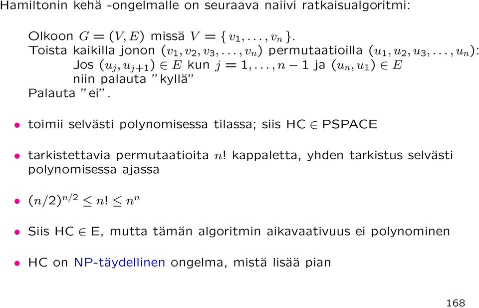 .., n 1 ja (u n, u 1 ) E niin palauta kyllä Palauta ei. toimii selvästi polynomisessa tilassa; siis HC PSPACE tarkistettavia permutaatioita n!