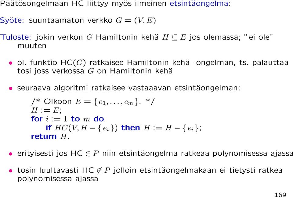palauttaa tosi joss verkossa G on Hamiltonin kehä seuraava algoritmi ratkaisee vastaaavan etsintäongelman: /* Olkoon E = { e 1,..., e m }.