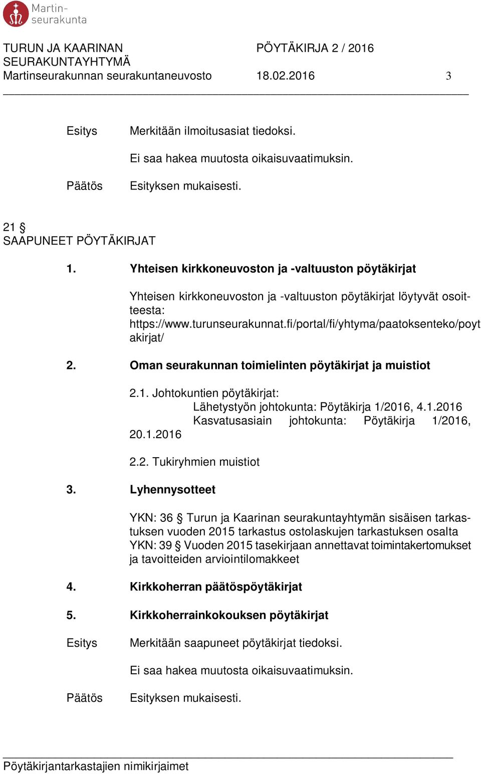 fi/portal/fi/yhtyma/paatoksenteko/poyt akirjat/ 2. Oman seurakunnan toimielinten pöytäkirjat ja muistiot 2.1. Johtokuntien pöytäkirjat: Lähetystyön johtokunta: Pöytäkirja 1/2016, 4.1.2016 Kasvatusasiain johtokunta: Pöytäkirja 1/2016, 20.