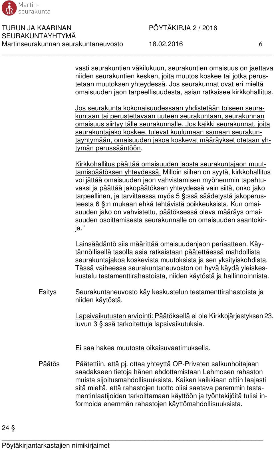 Jos seurakunnat ovat eri mieltä omaisuuden jaon tarpeellisuudesta, asian ratkaisee kirkkohallitus.