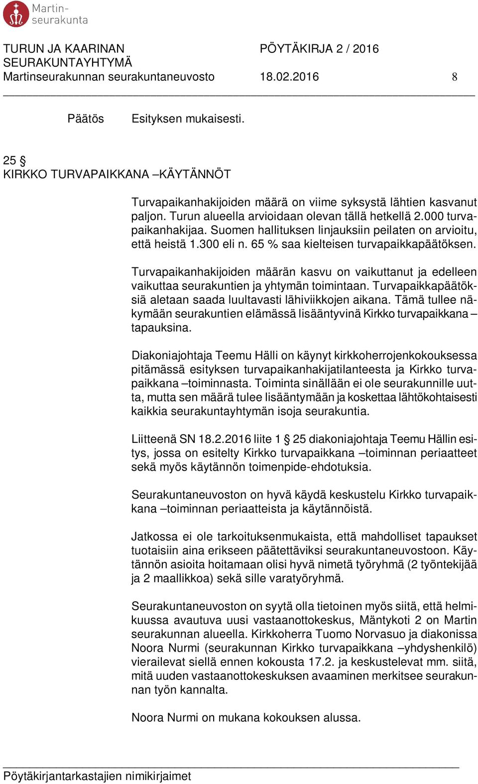 Turvapaikanhakijoiden määrän kasvu on vaikuttanut ja edelleen vaikuttaa seurakuntien ja yhtymän toimintaan. Turvapaikkapäätöksiä aletaan saada luultavasti lähiviikkojen aikana.