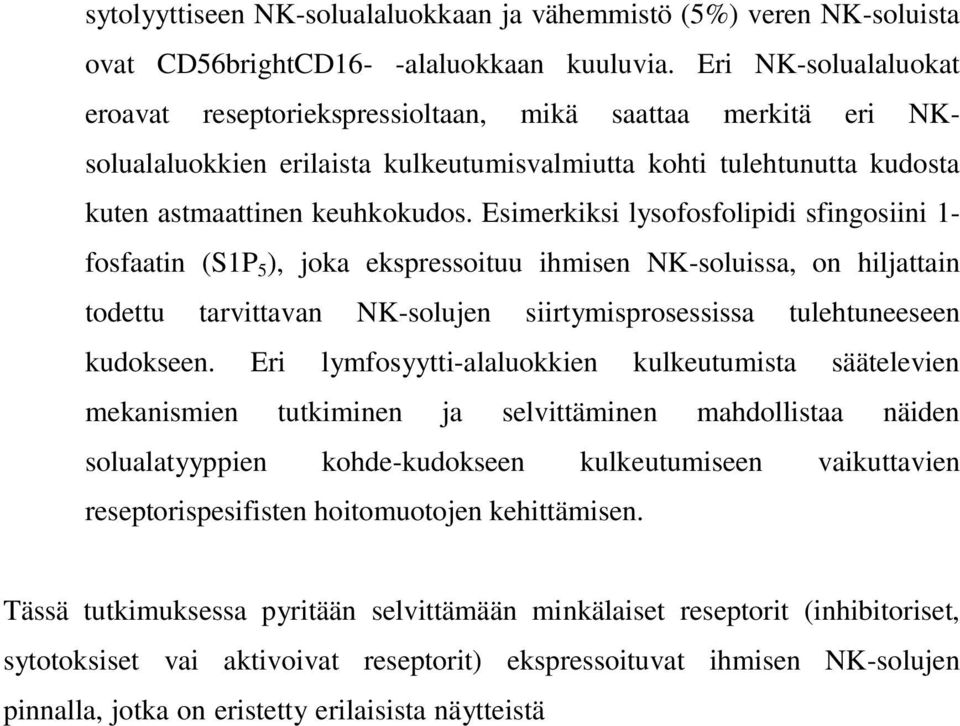 Esimerkiksi lysofosfolipidi sfingosiini 1- fosfaatin (S1P 5 ), joka ekspressoituu ihmisen NK-soluissa, on hiljattain todettu tarvittavan NK-solujen siirtymisprosessissa tulehtuneeseen kudokseen.