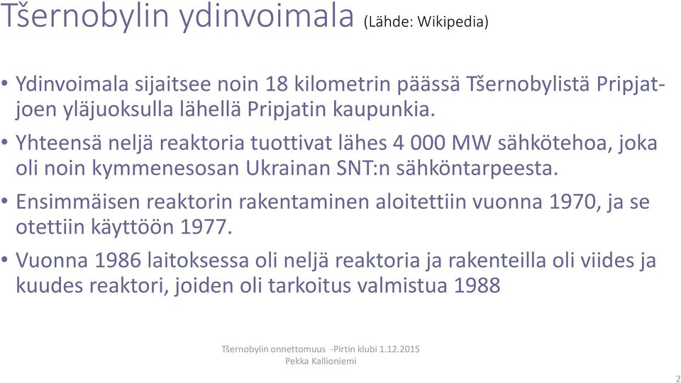 Yhteensä neljä reaktoria tuottivat lähes 4 000 MW sähkötehoa, joka oli noin kymmenesosan Ukrainan SNT:n sähköntarpeesta.