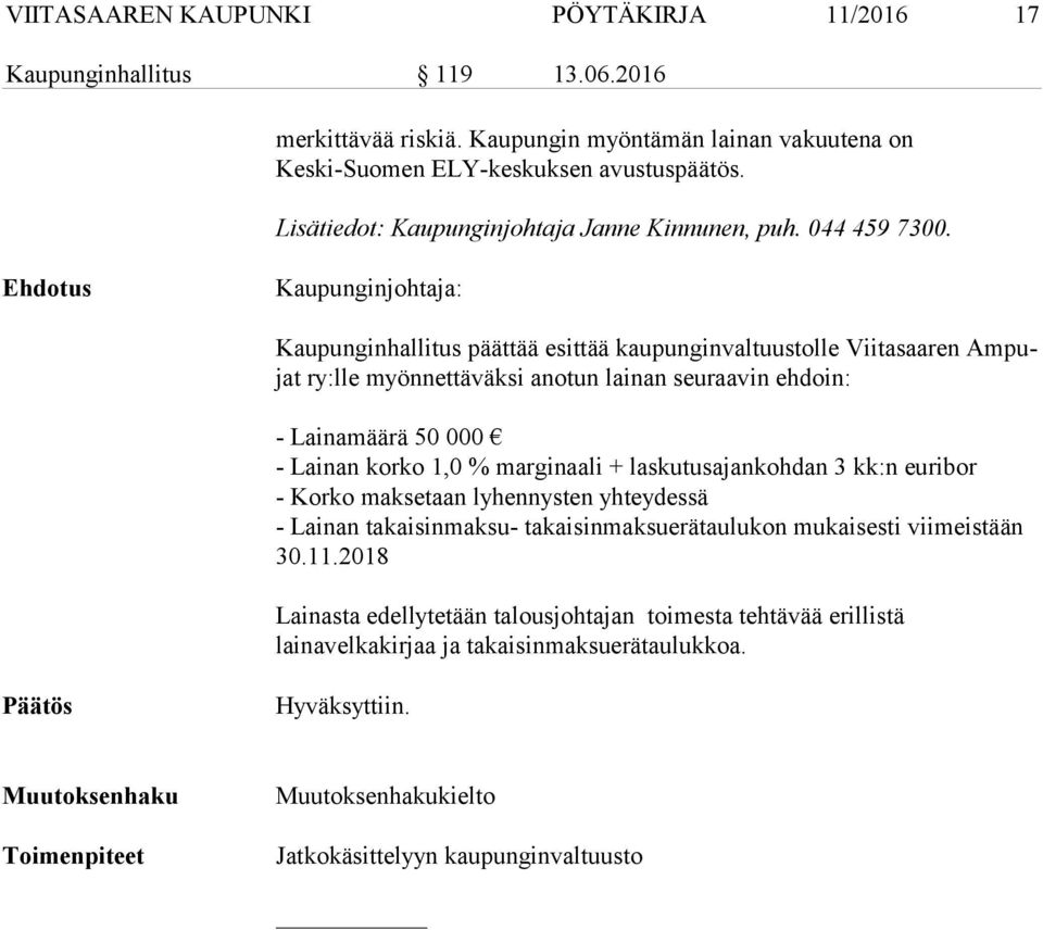 Ehdotus Kaupunginjohtaja: Kaupunginhallitus päättää esittää kaupunginvaltuustolle Viitasaaren Am pujat ry:lle myönnettäväksi anotun lainan seuraavin ehdoin: - Lainamäärä 50 000 - Lainan korko 1,0 %