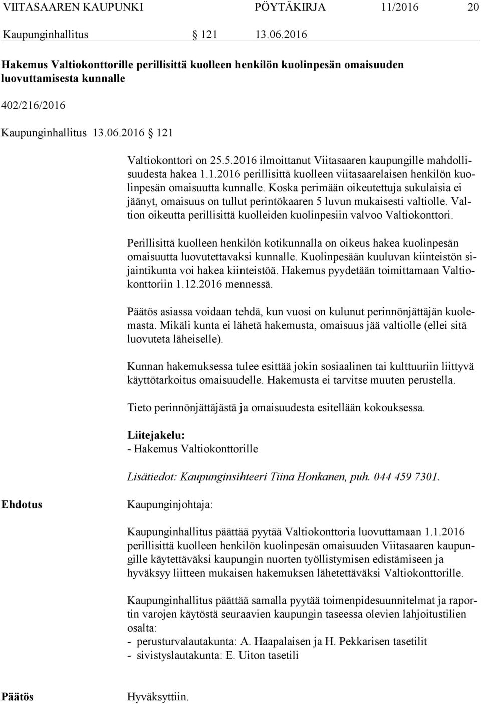 5.2016 ilmoittanut Viitasaaren kaupungille mah dol lisuu des ta hakea 1.1.2016 perillisittä kuolleen viitasaarelaisen henkilön kuolin pe sän omaisuutta kunnalle.