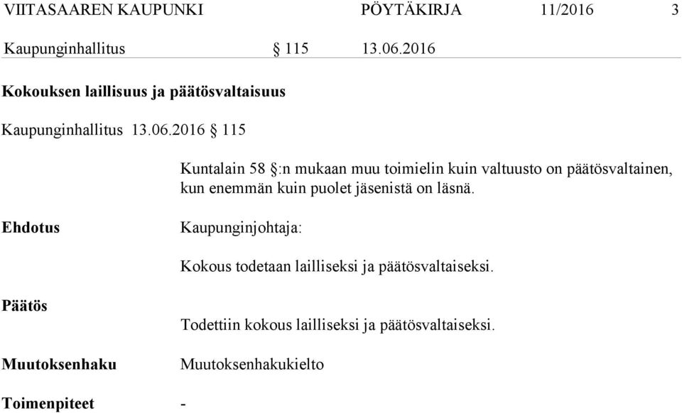 2016 115 Kuntalain 58 :n mukaan muu toimielin kuin valtuusto on päätösvaltainen, kun enemmän kuin puolet