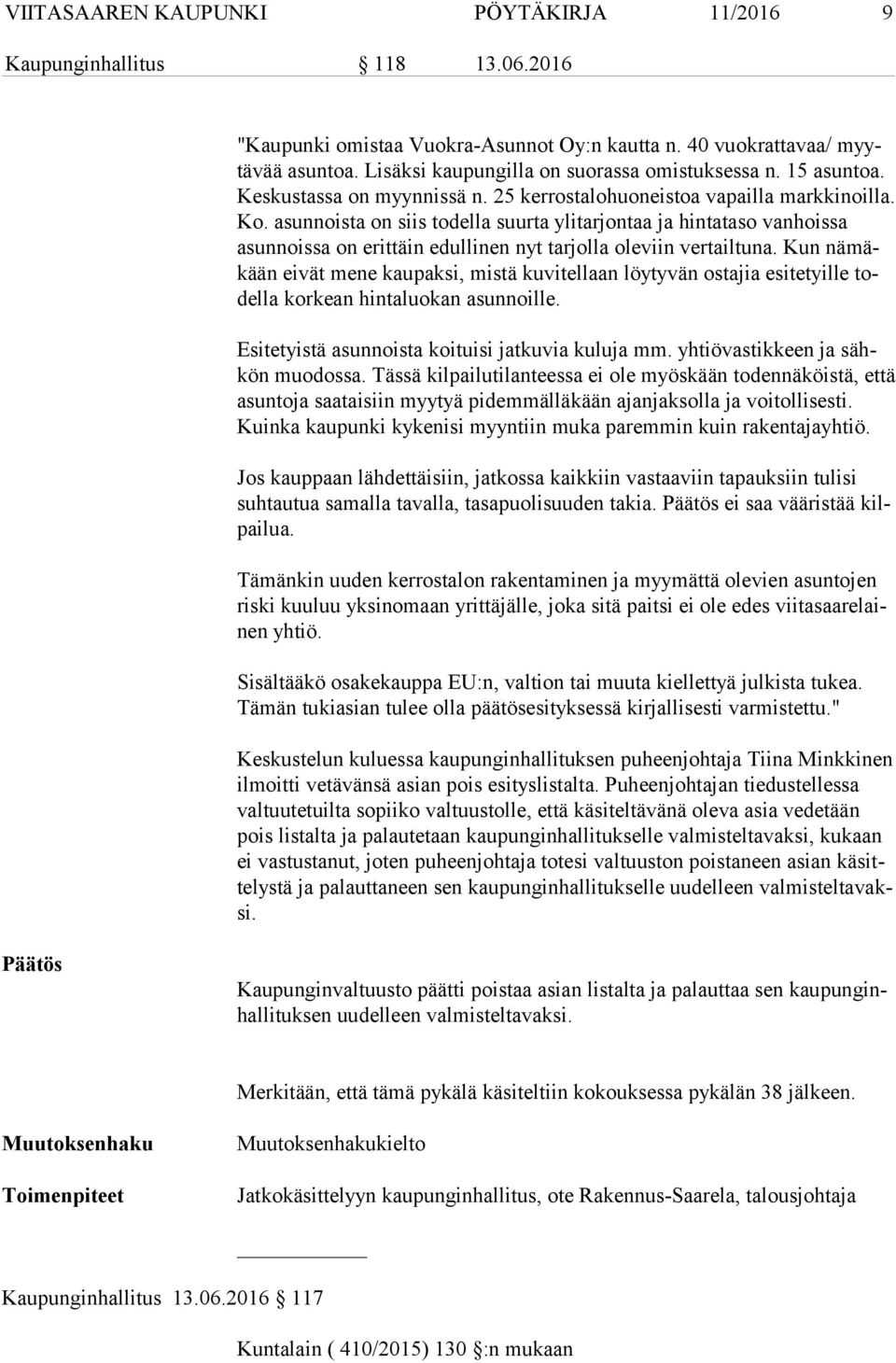 asunnoista on siis todella suurta ylitarjontaa ja hintataso vanhoissa asun nois sa on erittäin edullinen nyt tarjolla oleviin vertailtuna.