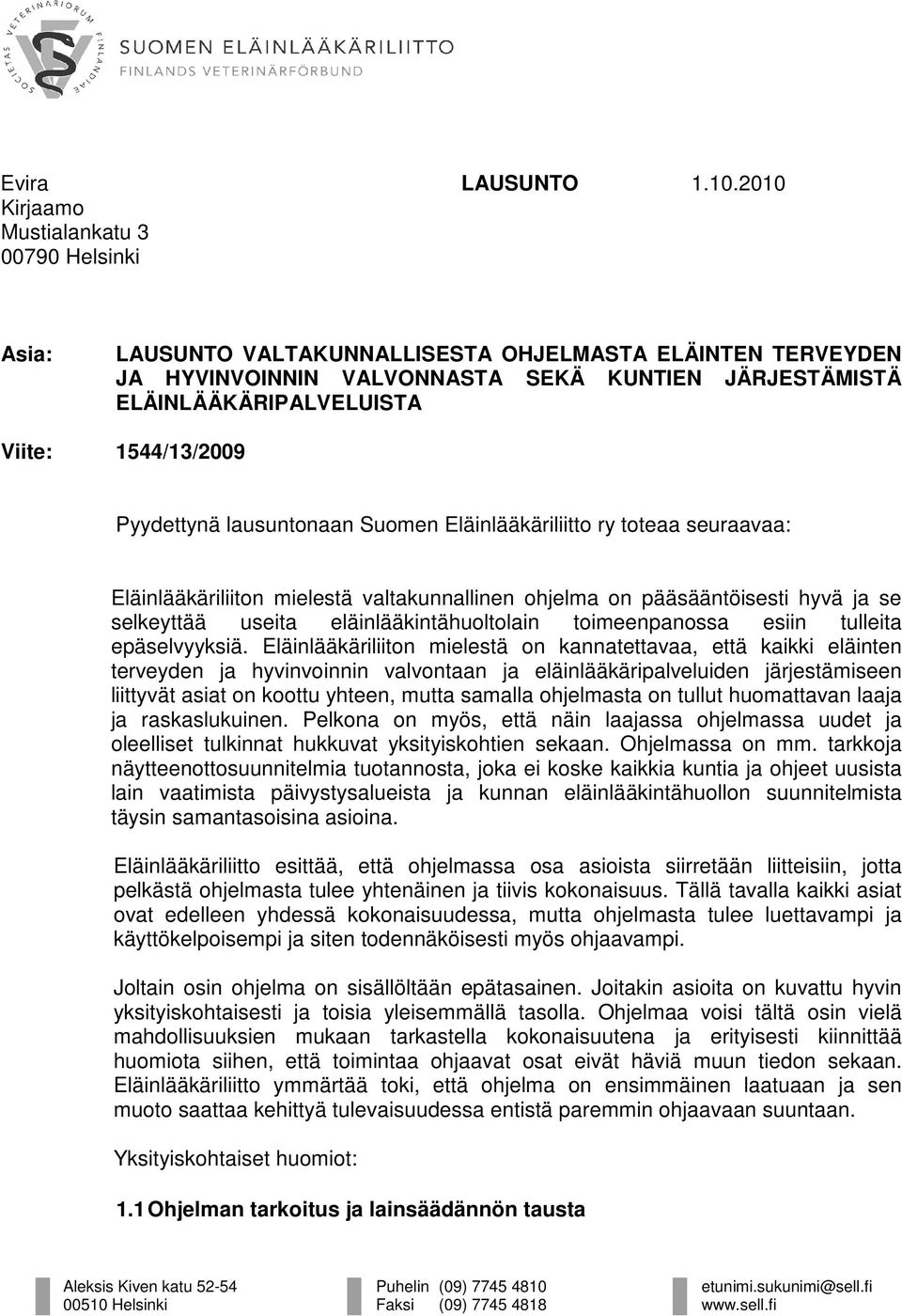 1544/13/2009 Pyydettynä lausuntonaan Suomen Eläinlääkäriliitto ry toteaa seuraavaa: Eläinlääkäriliiton mielestä valtakunnallinen ohjelma on pääsääntöisesti hyvä ja se selkeyttää useita