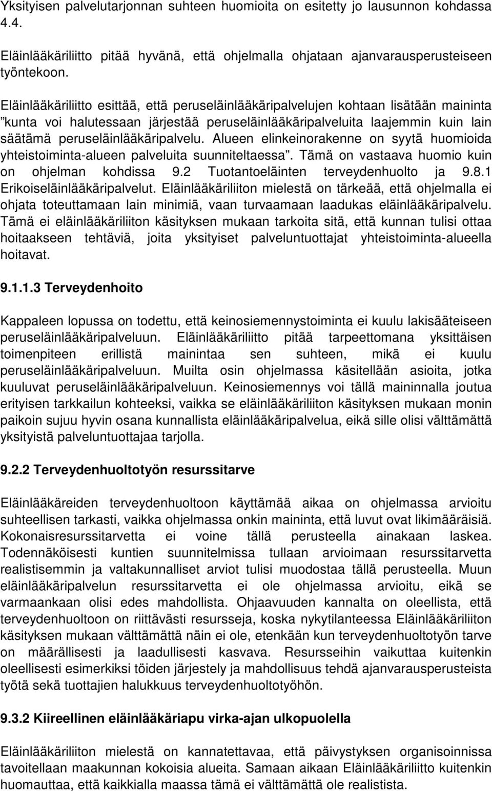 Alueen elinkeinorakenne on syytä huomioida yhteistoiminta-alueen palveluita suunniteltaessa. Tämä on vastaava huomio kuin on ohjelman kohdissa 9.2 Tuotantoeläinten terveydenhuolto ja 9.8.