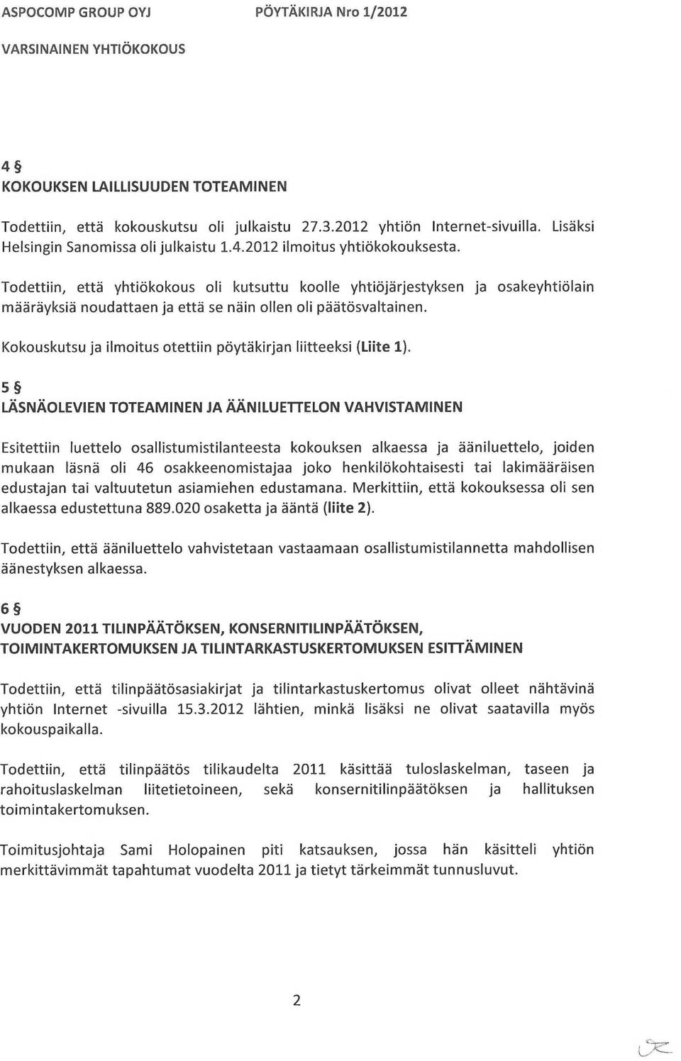Kokouskutsu ja ilmoitus otettiin pöytäkirjan liitteeksi (Liite 1).