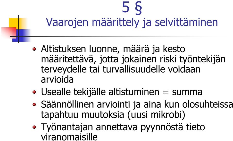 voidaan arvioida Usealle tekijälle altistuminen = summa Säännöllinen arviointi ja